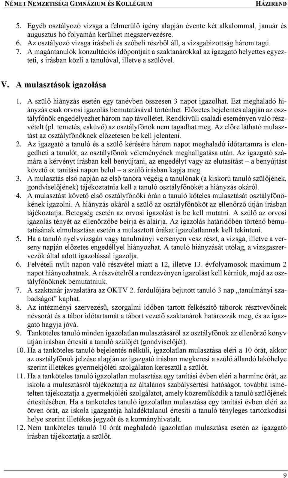 A magántanulók konzultációs időpontjait a szaktanárokkal az igazgató helyettes egyezteti, s írásban közli a tanulóval, illetve a szülővel. V. A mulasztások igazolása 1.