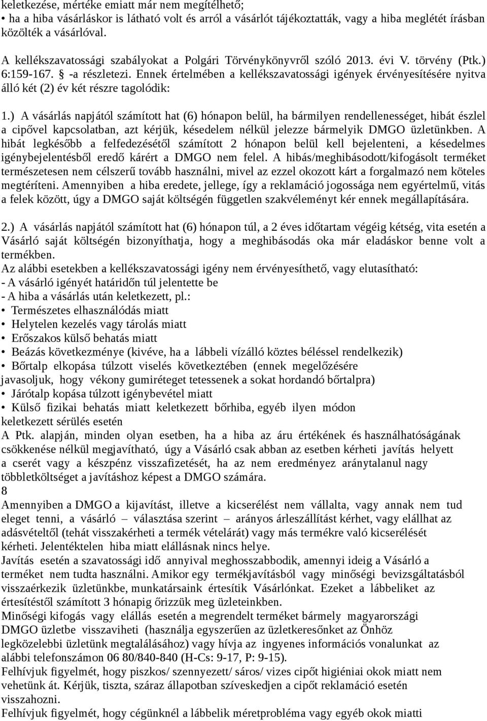 Ennek értelmében a kellékszavatossági igények érvényesítésére nyitva álló két (2) év két részre tagolódik: 1.