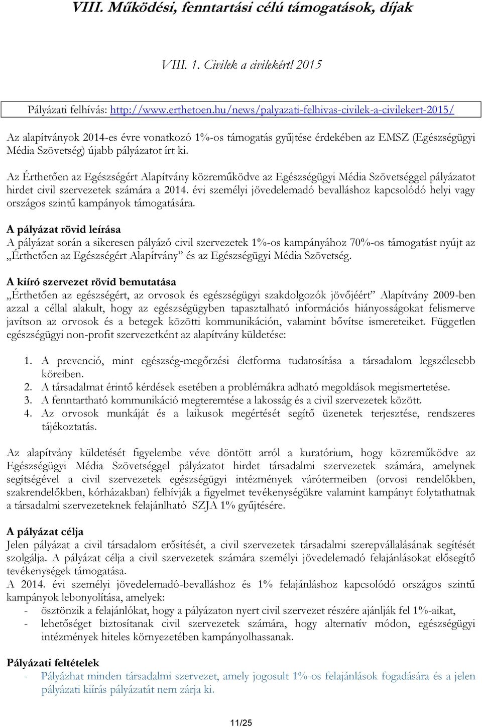 Az Érthetően az Egészségért Alapítvány közreműködve az Egészségügyi Média Szövetséggel pályázatot hirdet civil szervezetek számára a 2014.