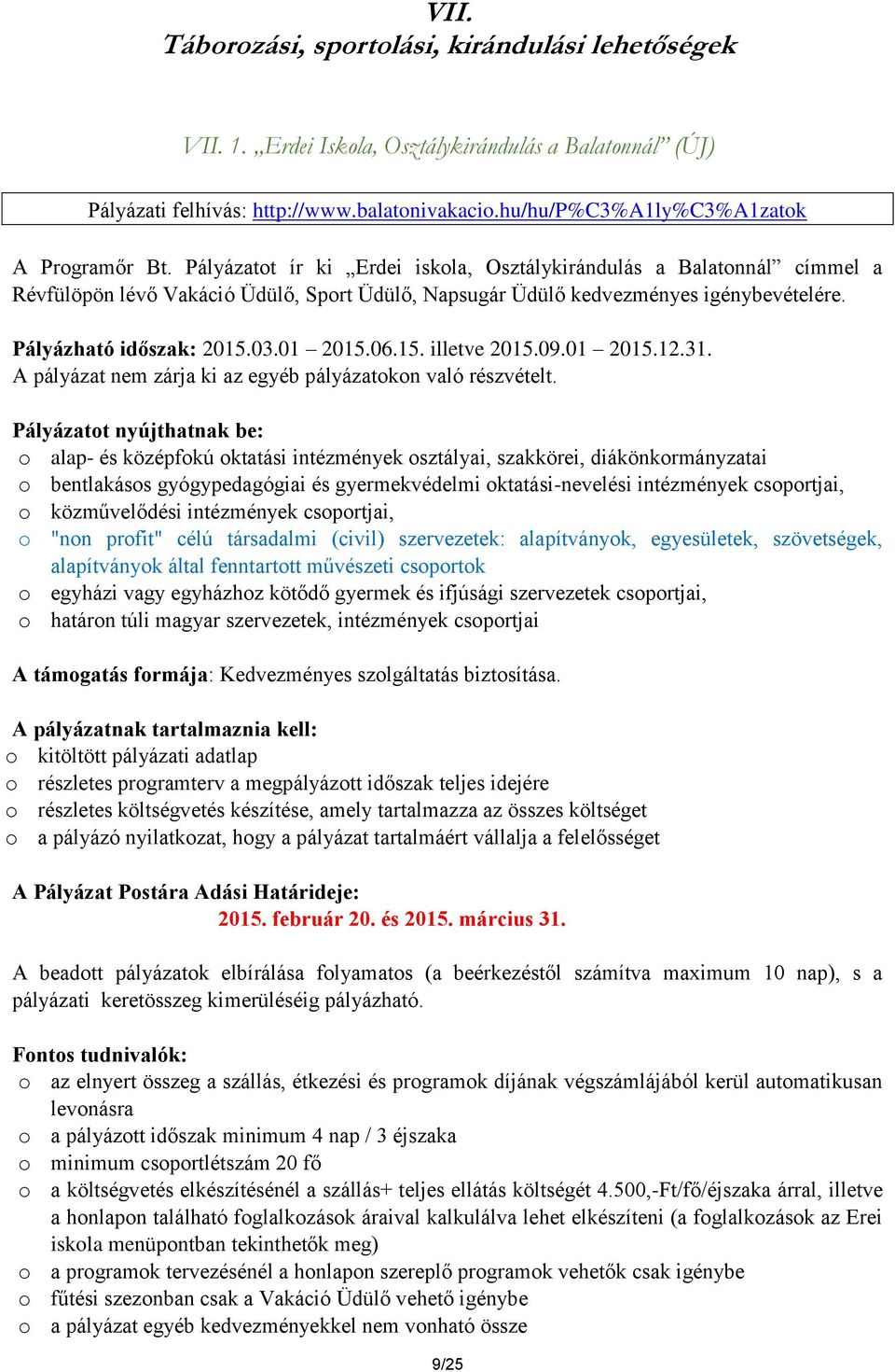 15. illetve 2015.09.01 2015.12.31. A pályázat nem zárja ki az egyéb pályázatokon való részvételt.