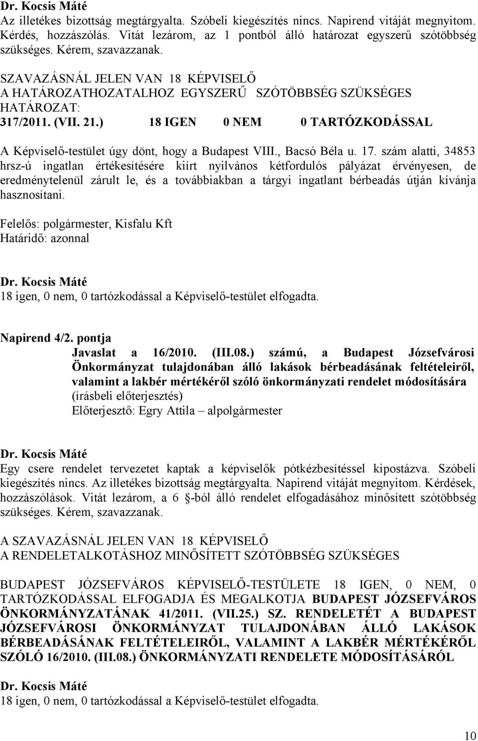 ) 18 IGEN 0 NEM 0 TARTÓZKODÁSSAL A Képviselő-testület úgy dönt, hogy a Budapest VIII., Bacsó Béla u. 17.