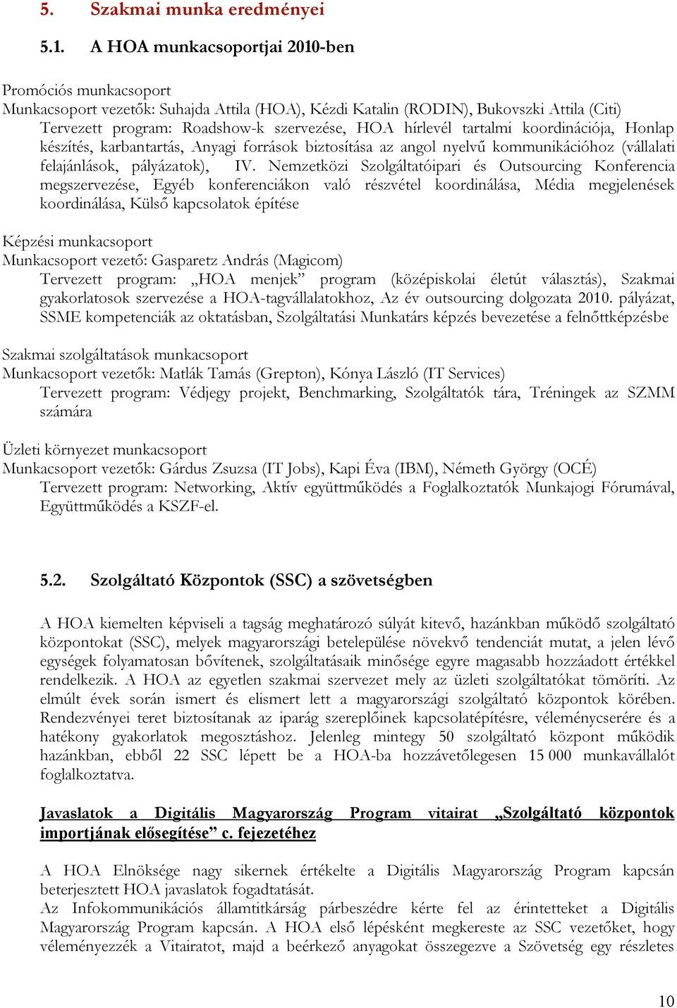 tartalmi koordinációja, Honlap készítés, karbantartás, Anyagi források biztosítása az angol nyelvű kommunikációhoz (vállalati felajánlások, pályázatok), IV.