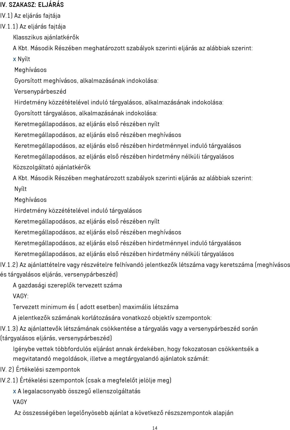 tárgyalásos, alkalmazásának indokolása: Gyorsított tárgyalásos, alkalmazásának indokolása: Keretmegállapodásos, az eljárás első részében nyílt Keretmegállapodásos, az eljárás első részében meghívásos