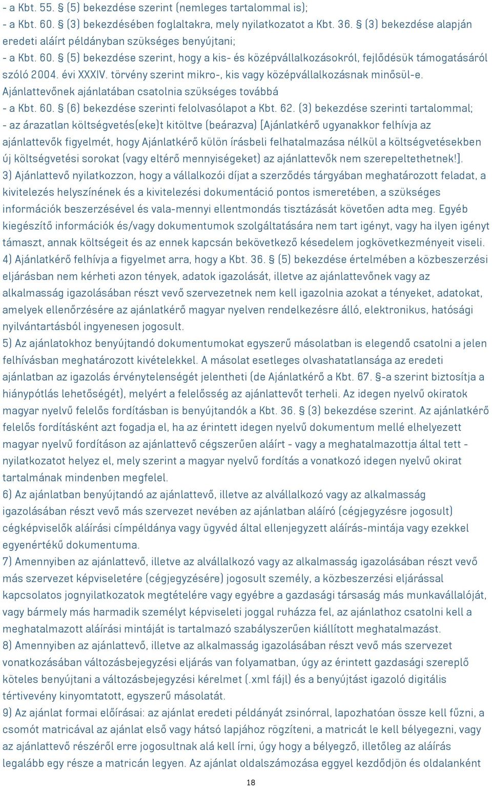 törvény szerint mikro-, kis vagy középvállalkozásnak minősül-e. Ajánlattevőnek ajánlatában csatolnia szükséges továbbá - a Kbt. 60. (6) bekezdése szerinti felolvasólapot a Kbt. 62.