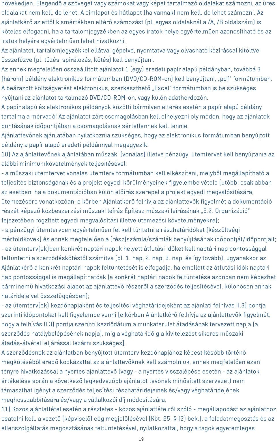 egyes oldalaknál a /A, /B oldalszám) is köteles elfogadni, ha a tartalomjegyzékben az egyes iratok helye egyértelműen azonosítható és az iratok helyére egyértelműen lehet hivatkozni.