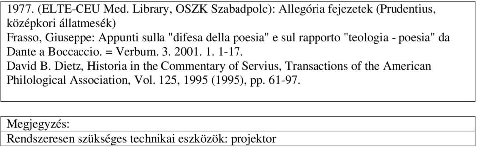 sulla "difesa della poesia" e sul rapporto "teologia - poesia" da Dante a Boccaccio. = Verbum. 3. 2001. 1. 1-17.