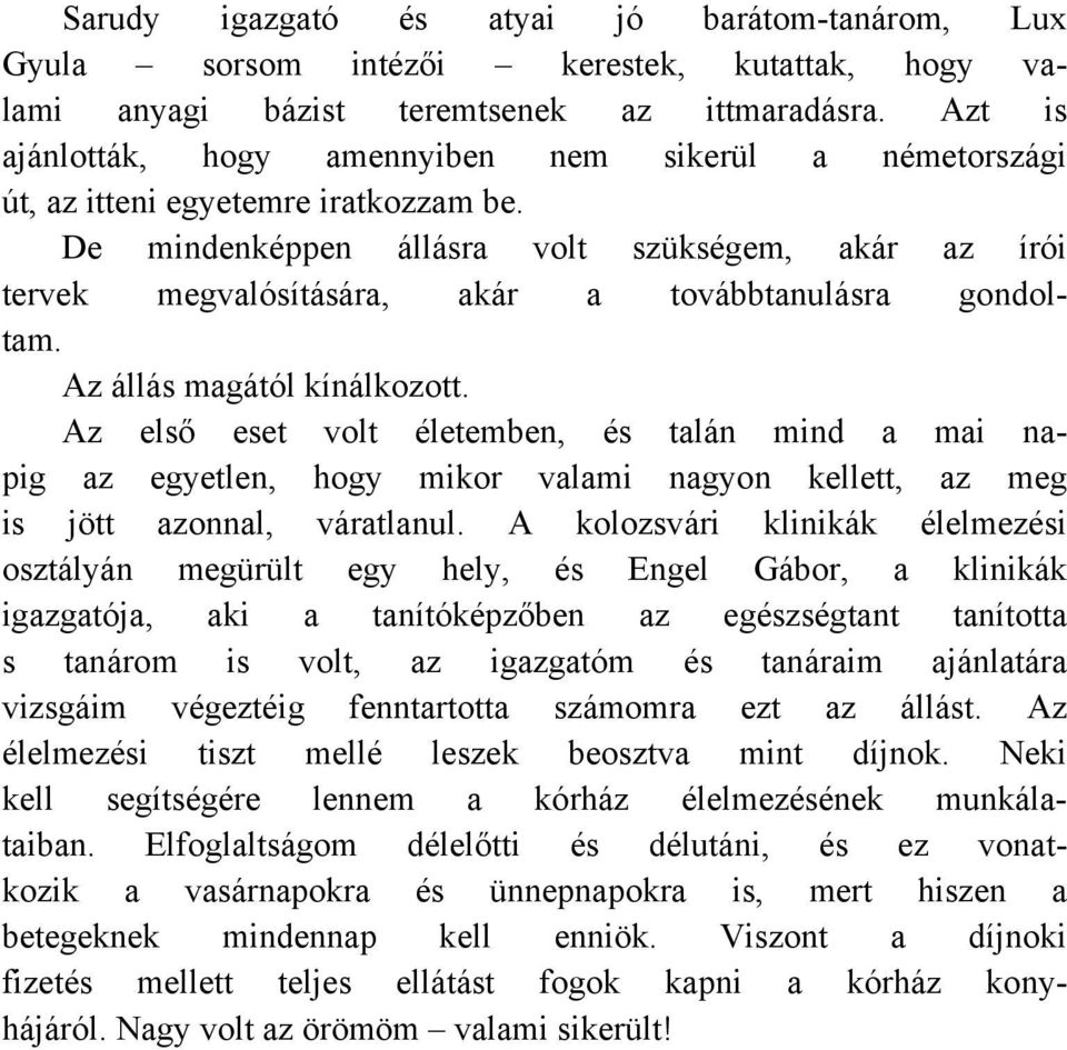 De mindenképpen állásra volt szükségem, akár az írói tervek megvalósítására, akár a továbbtanulásra gondoltam. Az állás magától kínálkozott.