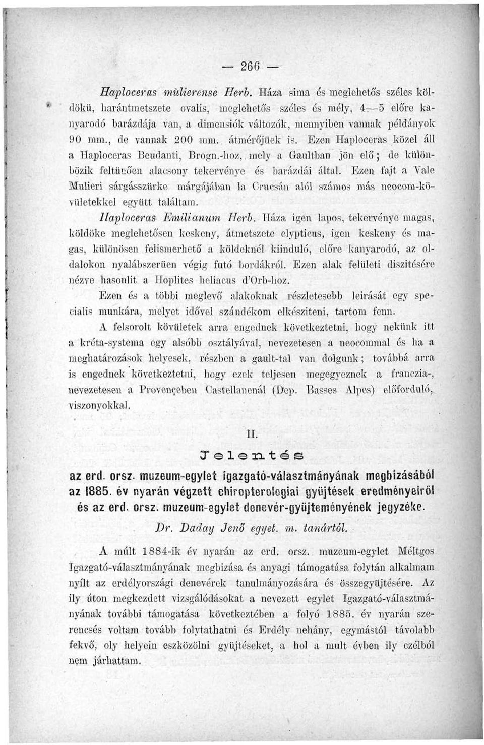 átmérőjűek is. Ezen Haploceras közel áll a Haploceras Bcudanti, Brogn.-hoz,, mely a Gránitban jön elő; de különbözik feltüüően alacsony tekervénye és barázdái által.