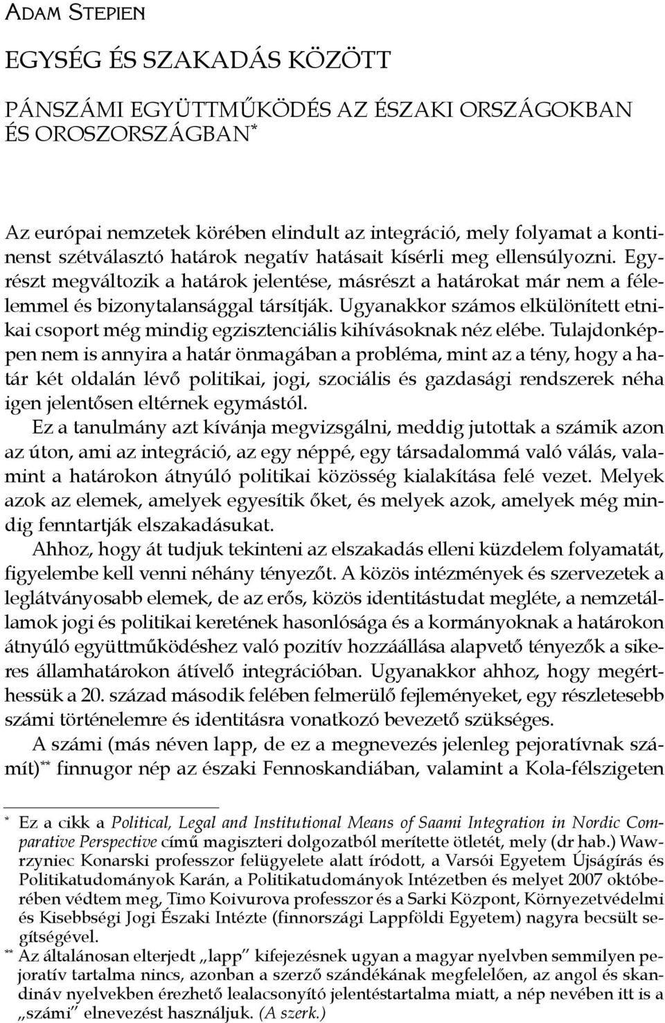Ugyanakkor számos elkülönített etnikai csoport még mindig egzisztenciális kihívásoknak néz elébe.