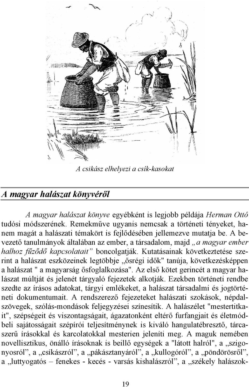 A bevezető tanulmányok általában az ember, a társadalom, majd a magyar ember halhoz fűződő kapcsolatait boncolgatják.
