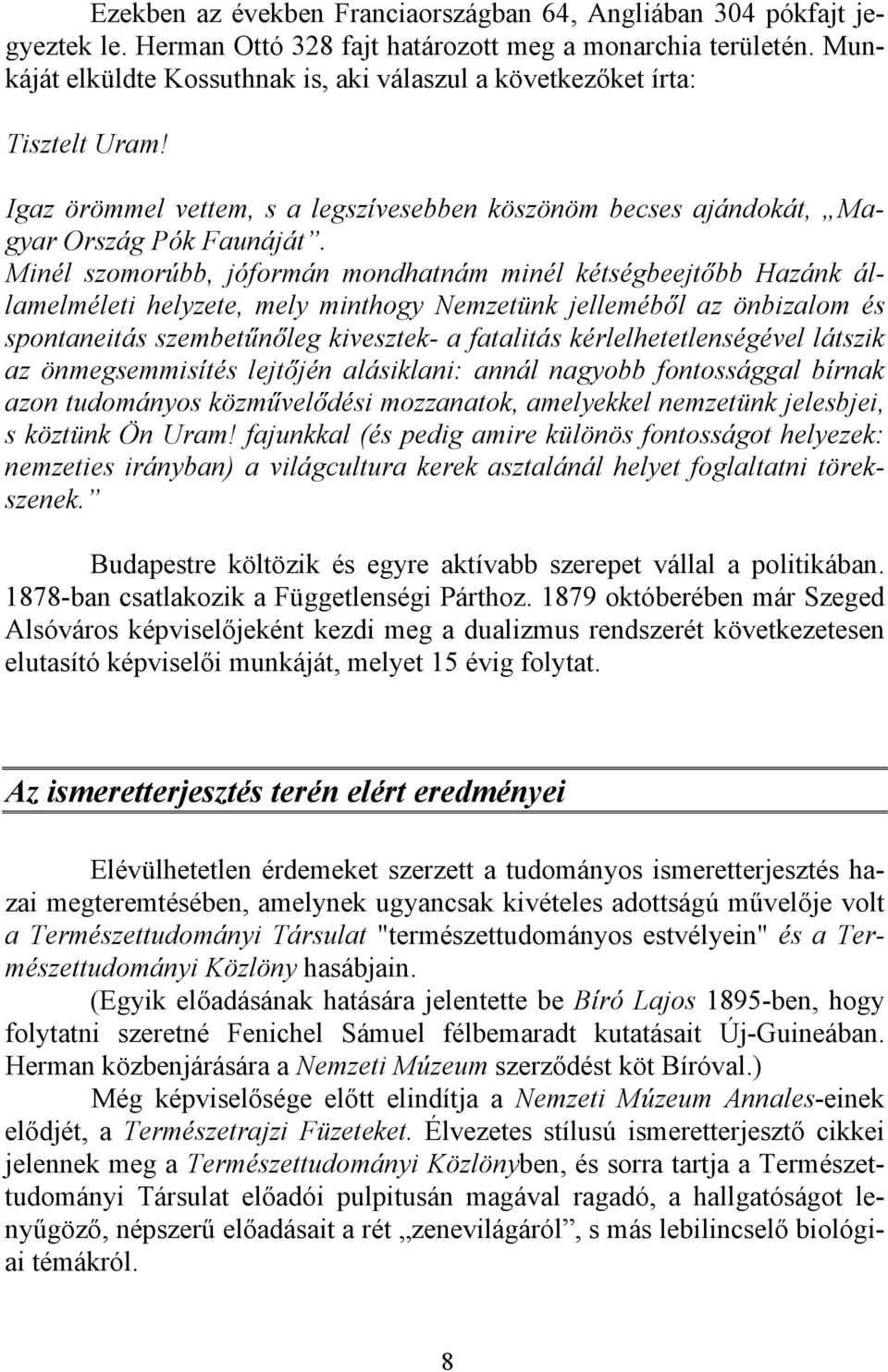 Minél szomorúbb, jóformán mondhatnám minél kétségbeejtőbb Hazánk államelméleti helyzete, mely minthogy Nemzetünk jelleméből az önbizalom és spontaneitás szembetűnőleg kivesztek- a fatalitás