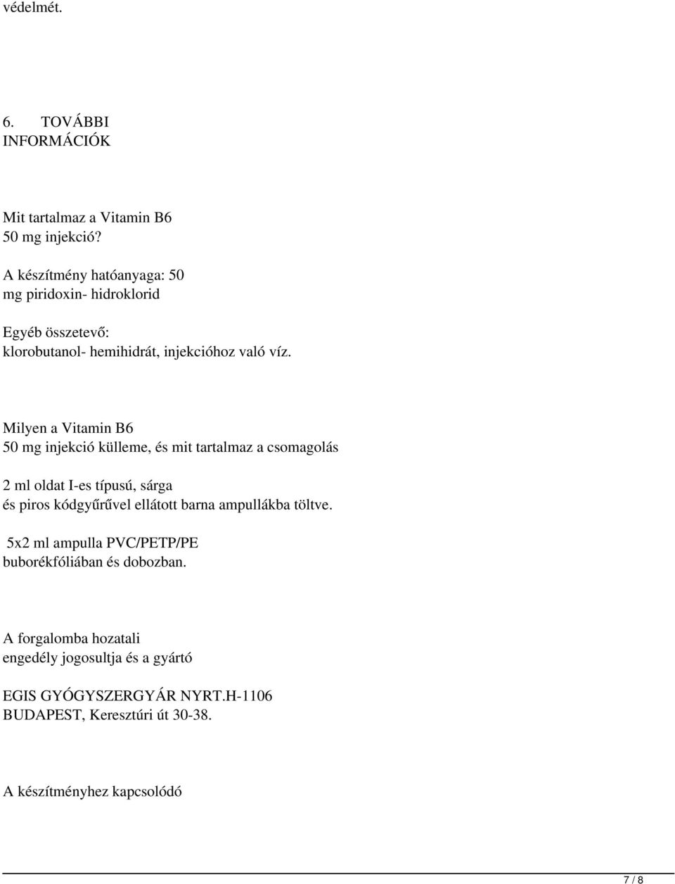 Milyen a Vitamin B6 50 mg injekció külleme, és mit tartalmaz a csomagolás 2 ml oldat I-es típusú, sárga és piros kódgyűrűvel ellátott