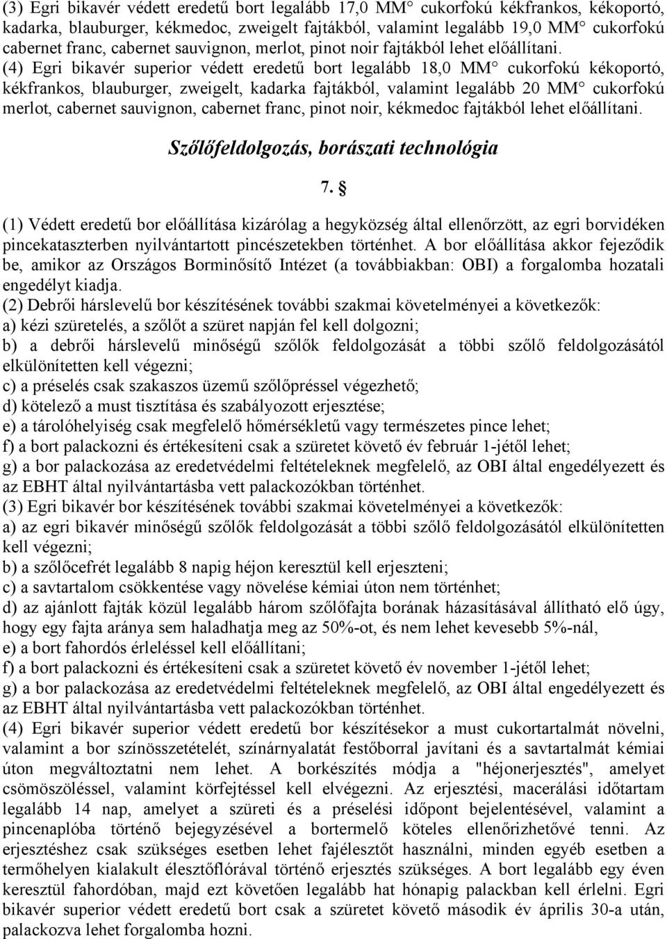 (4) Egri bikavér superior védett eredetű bort legalább 18,0 MM cukorfokú kékoportó, kékfrankos, blauburger, zweigelt, kadarka fajtákból, valamint legalább 20 MM cukorfokú merlot, cabernet sauvignon,