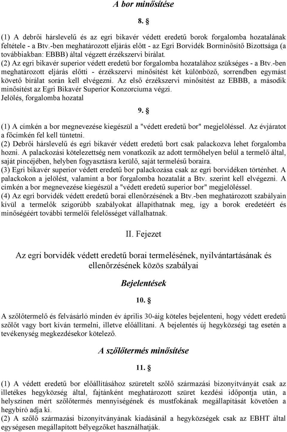 (2) Az egri bikavér superior védett eredetű bor forgalomba hozatalához szükséges - a Btv.