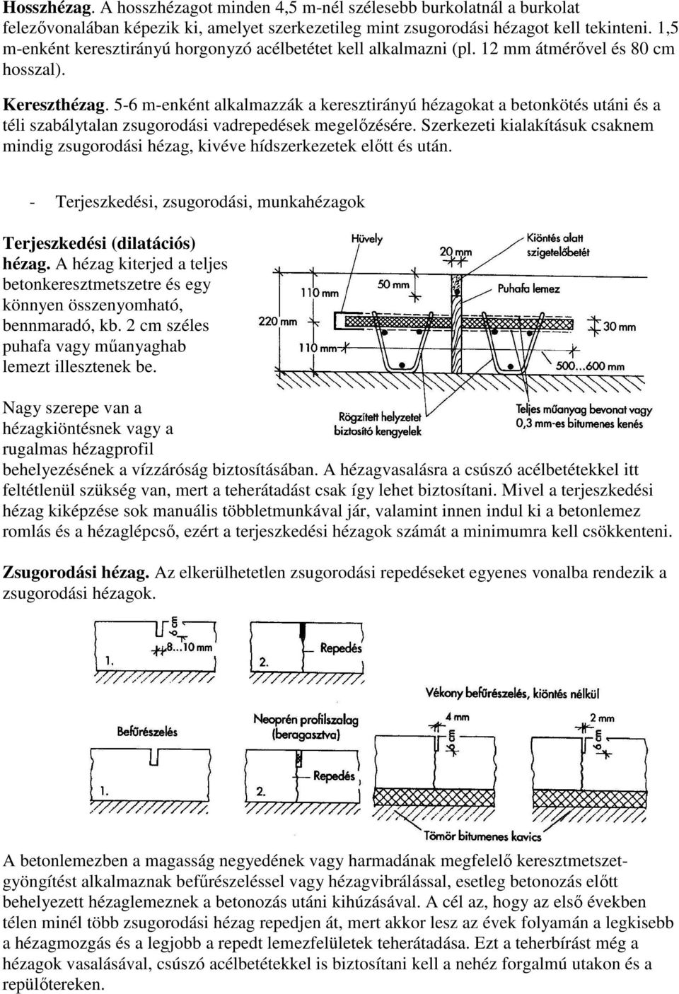5-6 m-enként alkalmazzák a keresztirányú hézagokat a betonkötés utáni és a téli szabálytalan zsugorodási vadrepedések megelőzésére.