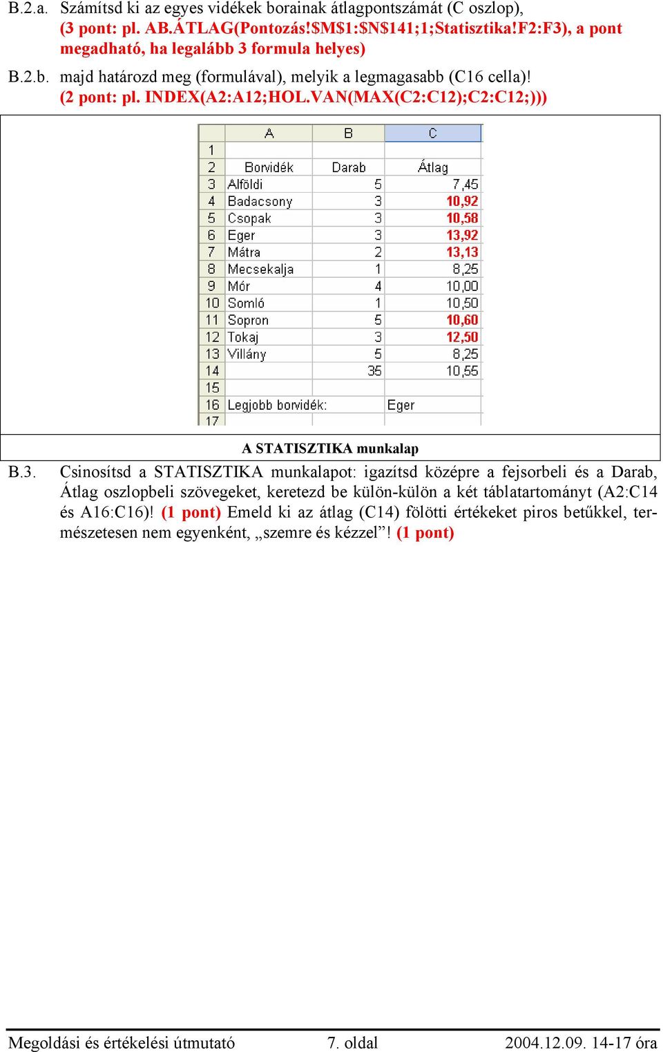 VAN(MAX(C2:C12);C2:C12;))) B.3.