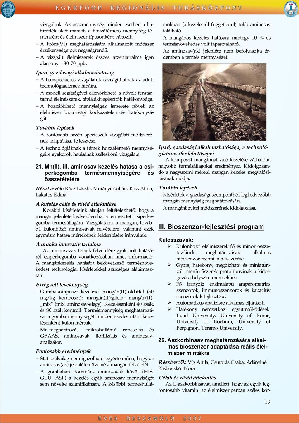 Ipari, gazdasági alkalmazhatóság A fémspeciációs vizsgálatok rávilágíthatnak az adott technológiaelemek hibáira.