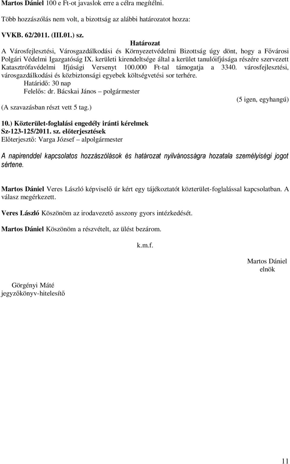 kerületi kirendeltsége által a kerület tanulóifjúsága részére szervezett Katasztrófavédelmi Ifjúsági Versenyt 100.000 Ft-tal támogatja a 3340.