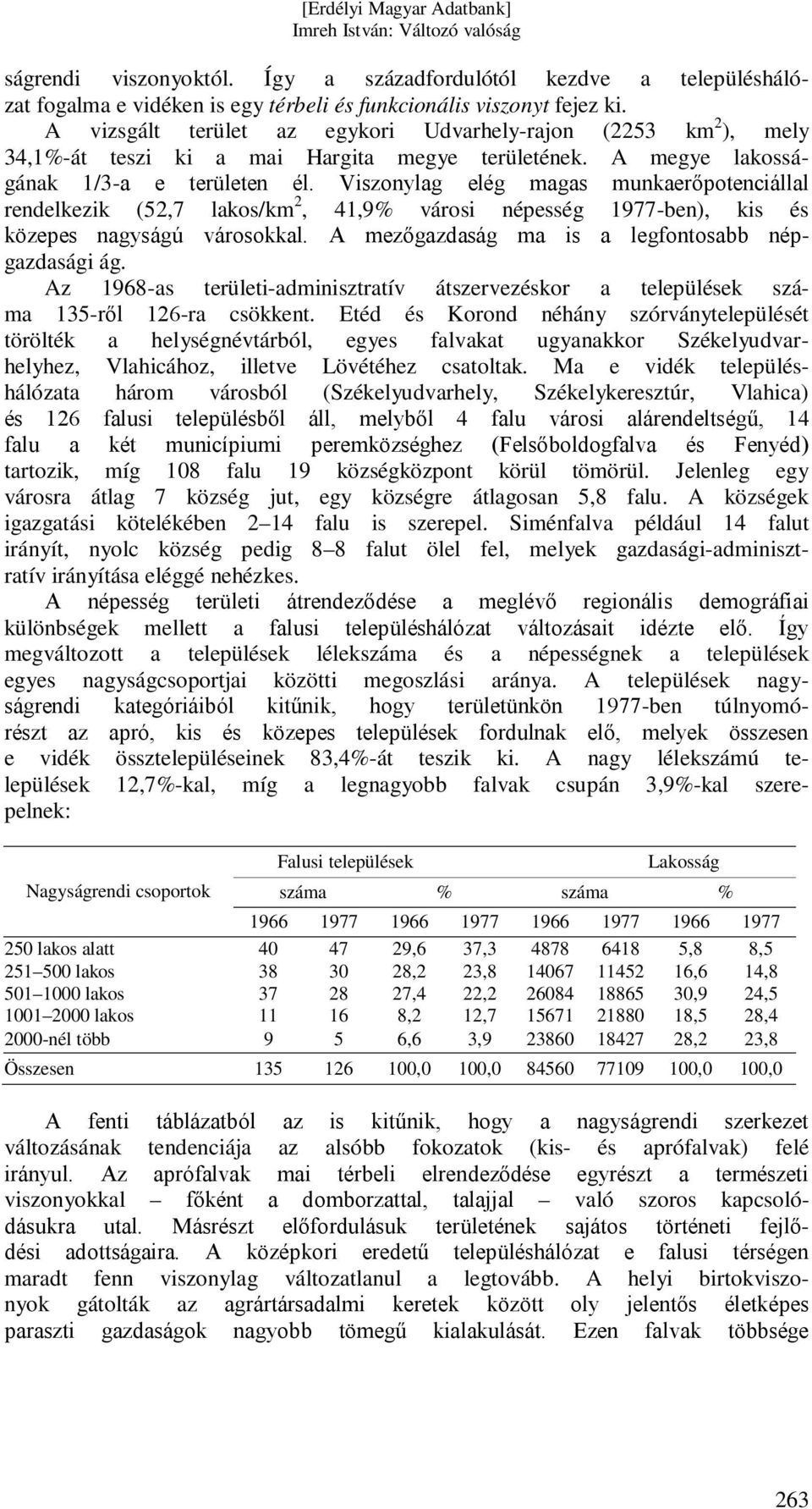 Viszonylag elég magas munkaerőpotenciállal rendelkezik (52,7 lakos/km 2, 41,9% városi népesség 1977-ben), kis és közepes nagyságú városokkal. A mezőgazdaság ma is a legfontosabb népgazdasági ág.