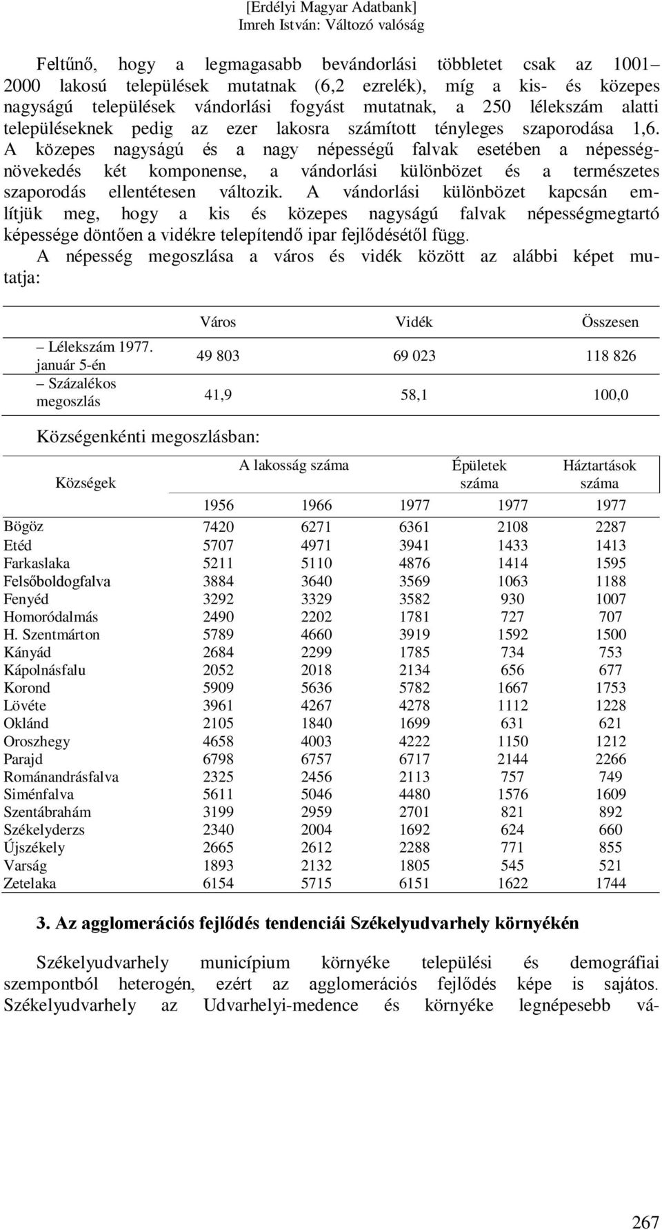 A közepes nagyságú és a nagy népességű falvak esetében a népességnövekedés két komponense, a vándorlási különbözet és a természetes szaporodás ellentétesen változik.