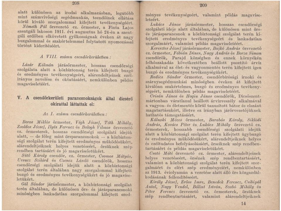 gáli erdőben elkövetett gyilkosságnak éveken át nagy buzgalommal és szakértelemmel folytatott nyomozással történt kiderítéséért. A VIlI.