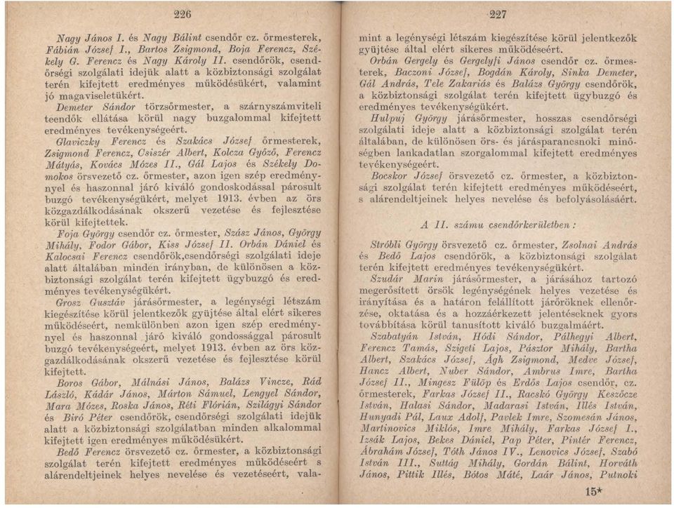 Demeter Sándor törzsőrmester, a szárnyszámviteli teendők ellátása körül nagy buzgalommal kifejtett eredményes tevékenységeért.