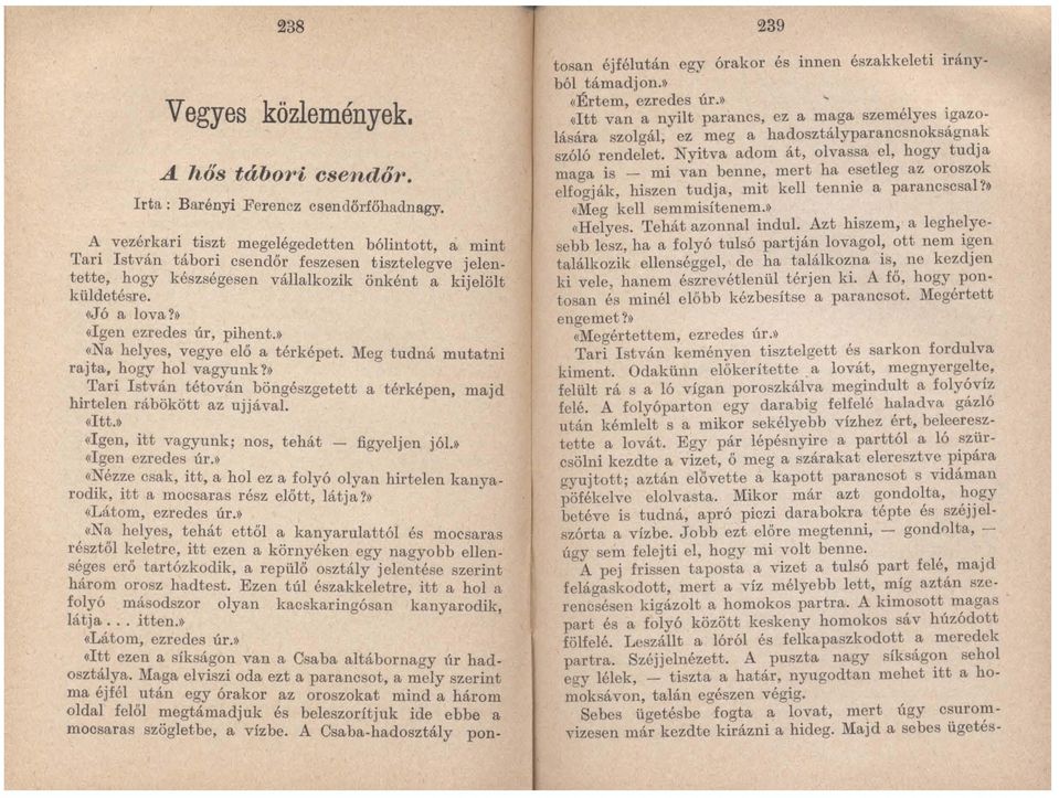 » (,Igen ezredes úr, pihent.» «Na helyes, vegye elő a térképet. Meg tudná mutatni rajta, hogy hol vagyunk?» Tari István tétován bönitész<retett a térképen, majd hirtelen rábökött az njjával o «Itt.
