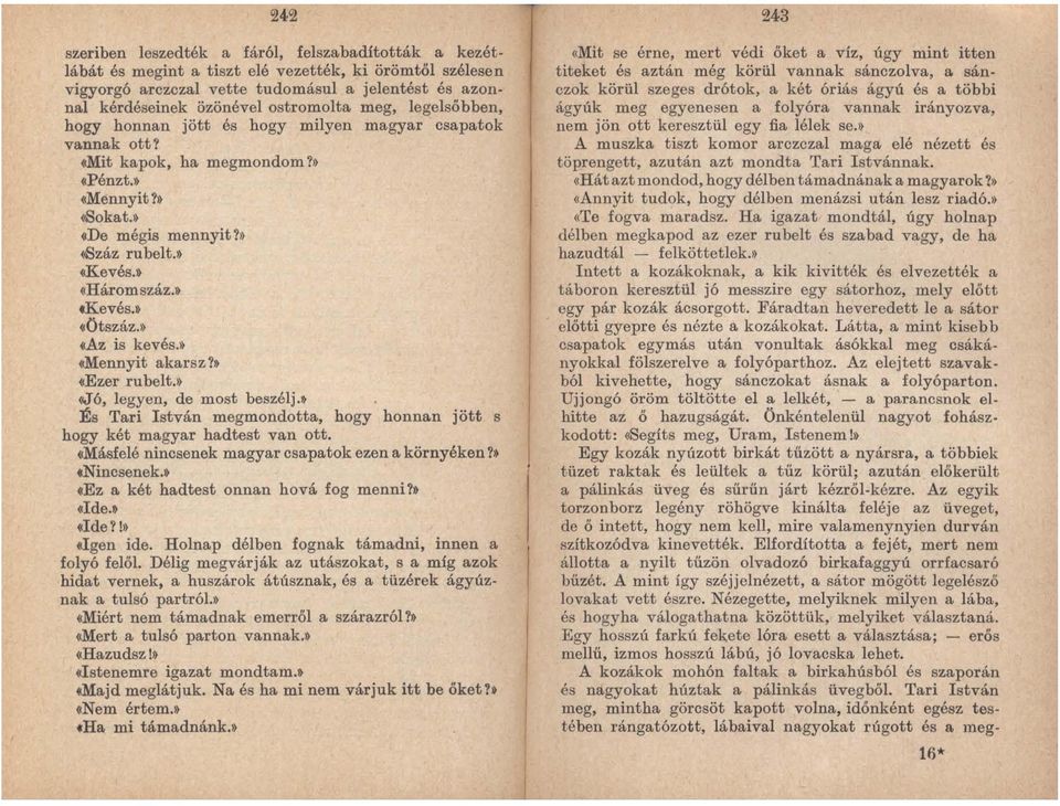 ».:Kevés. «Ötszáz.».Az is kevés.» «Mennyit akarsz?& «Ezer rubelt.')!lj ó, legyen, de most beszélj.& És Tari István megmondotta, hogy honnan jött s hogy két magyar hadtest van ott.