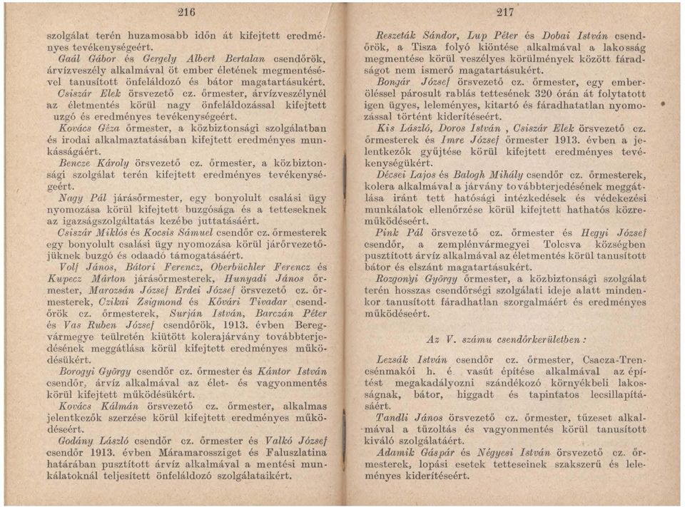 Kovács Géza őrmester, a közbiztonsági szolgálatban és irodai alkalmaztatás ában kifejtett eredményes mun kásságáért. Bencze Károly örsvezető ez.