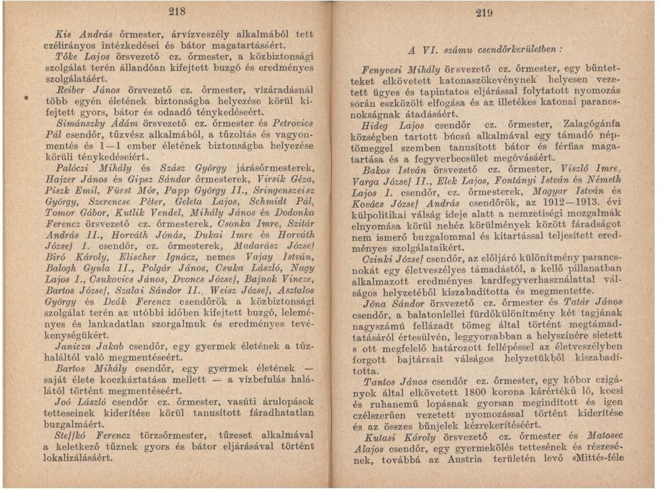 őrmester, vízáradásnál több egyén életének biztonságba helyezése körül ki fejtett gyors, bátor és odaadó ténykedéseért. Simánszky Ádám' örsvezető ez.
