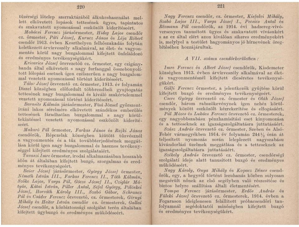 ~ árvízveszély alkalmával, az élet- és vagyonmentes korul nagy buzgalommal kifejtett önfeláldozó és eredményes tevékenységükért. K1'iva,rics Józse! örsvezetőö ez.