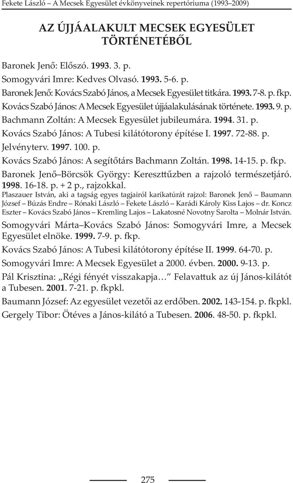 1998. 14-15. p. p. Baronek Jen Börcsök György: Keresz zben a rajzoló természetjáró. 1998. 16-18. p. + 2 p., rajzokkal.