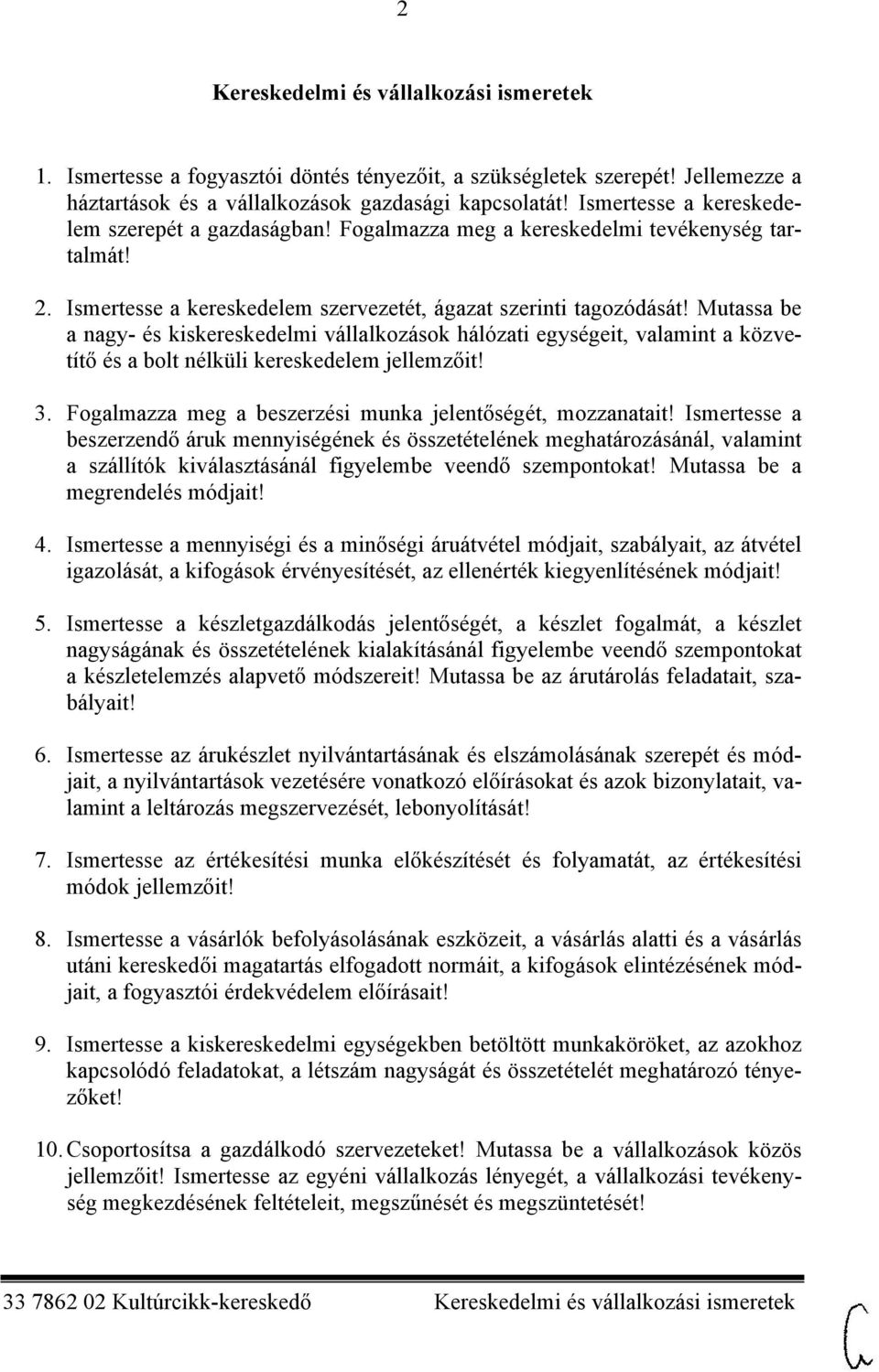 Mutassa be a nagy- és kiskereskedelmi vállalkozások hálózati egységeit, valamint a közvetítő és a bolt nélküli kereskedelem jellemzőit! 3. Fogalmazza meg a beszerzési munka jelentőségét, mozzanatait!