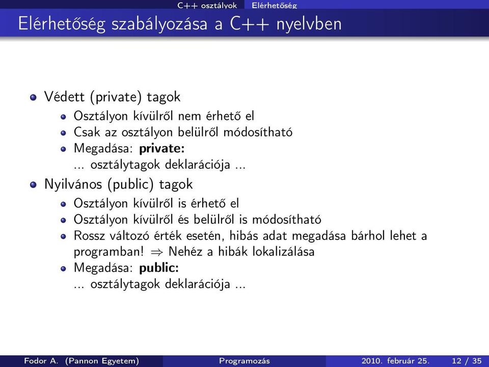 .. Nyilvános (public) tagok Osztályon kívülről is érhető el Osztályon kívülről és belülről is módosítható Rossz változó érték