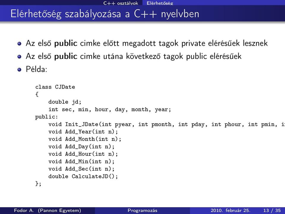 Init_JDate(int pyear, int pmonth, int pday, int phour, int pmin, in void Add_Year(int n); void Add_Month(int n); void Add_Day(int n);