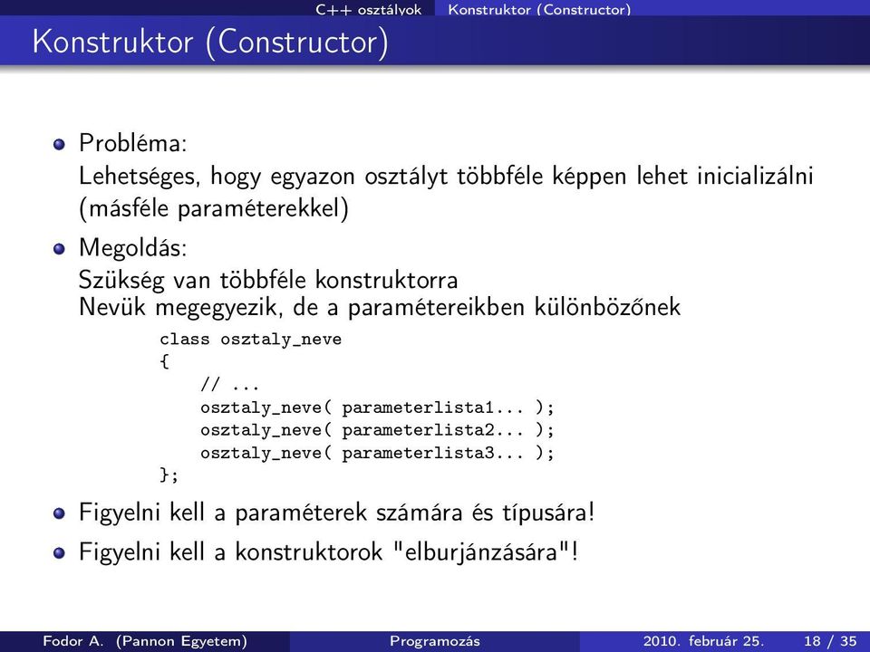 osztaly_neve osztaly_neve( parameterlista1... ); osztaly_neve( parameterlista2... ); osztaly_neve( parameterlista3.