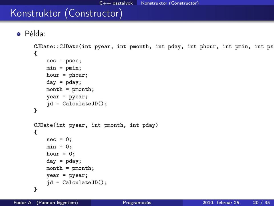 jd = CalculateJD(); } CJDate(int pyear, int pmonth, int pday) sec = 0; min = 0; hour = 0; day = pday; month