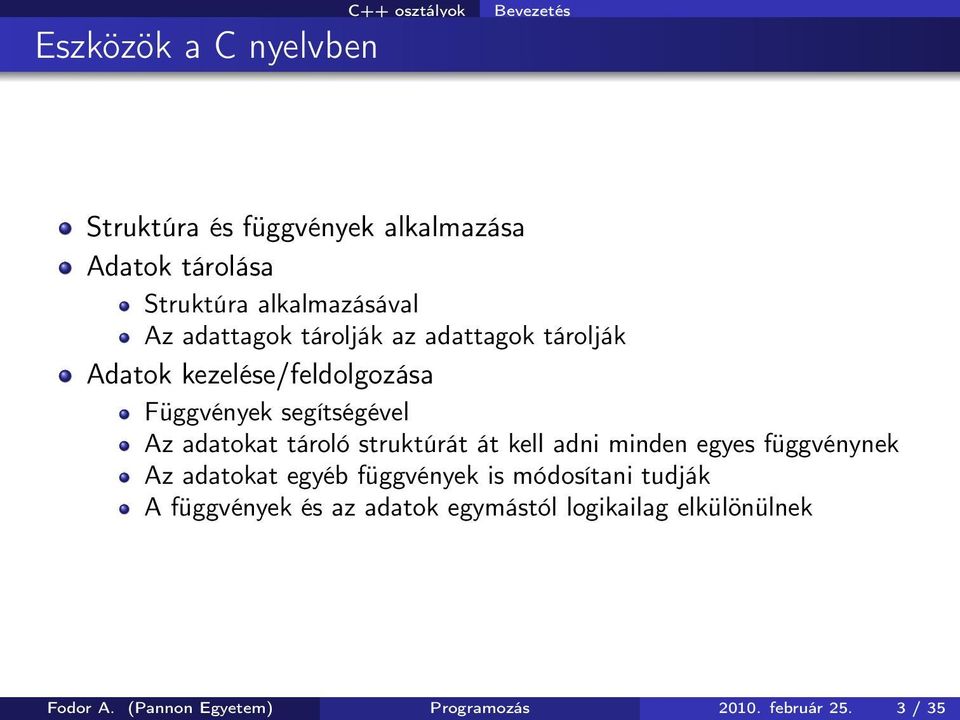 adatokat tároló struktúrát át kell adni minden egyes függvénynek Az adatokat egyéb függvények is módosítani tudják