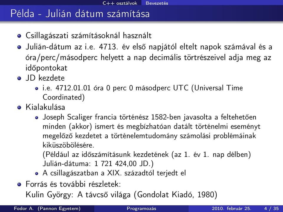 01 óra 0 perc 0 másodperc UTC (Universal Time Coordinated) Kialakulása Joseph Scaliger francia történész 1582-ben javasolta a feltehetően minden (akkor) ismert és megbízhatóan datált történelmi