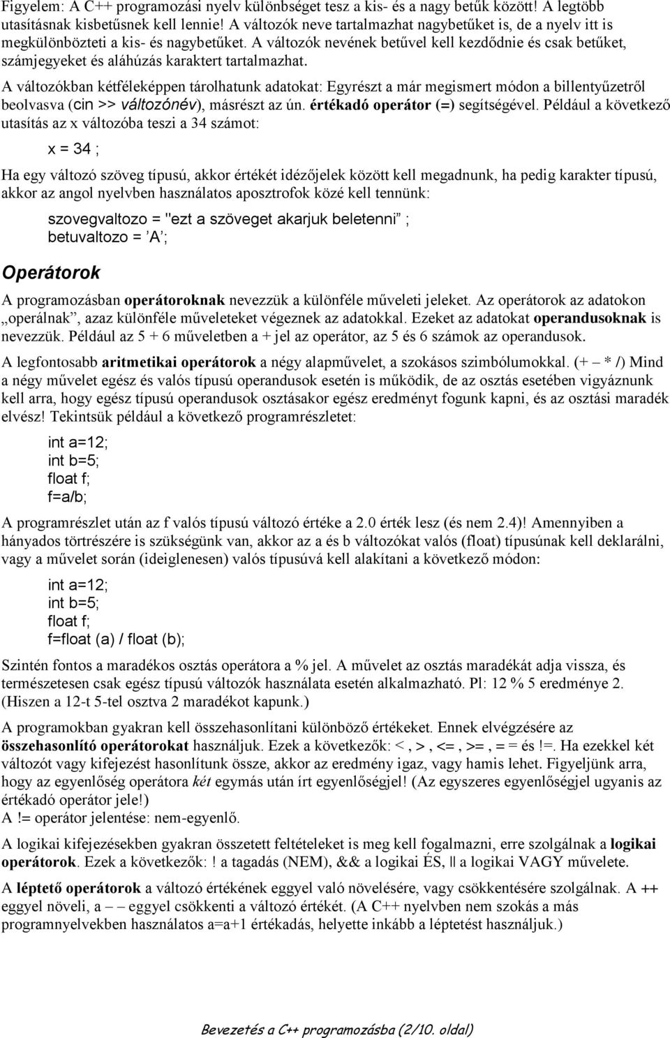 A változók nevének betűvel kell kezdődnie és csak betűket, számjegyeket és aláhúzás karaktert tartalmazhat.