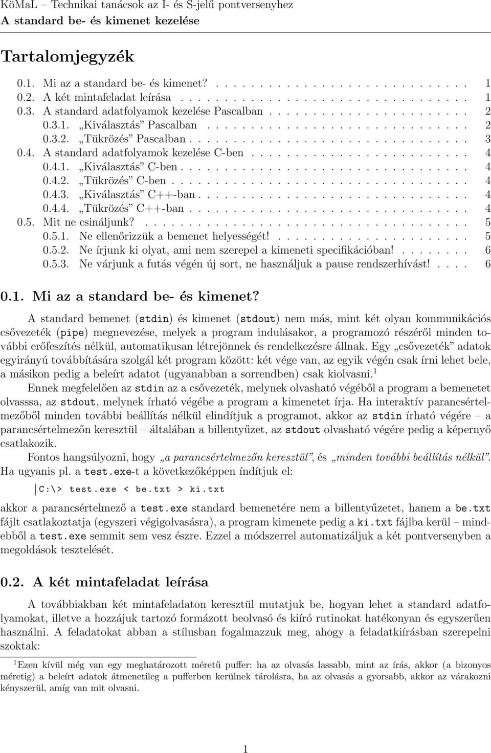 ............................... 3 0.4. A standard adatfolyamok kezelése C-ben......................... 4 0.4.1. Kiválasztás C-ben................................. 4 0.4.2. Tükrözés C-ben.................................. 4 0.4.3. Kiválasztás C++-ban.