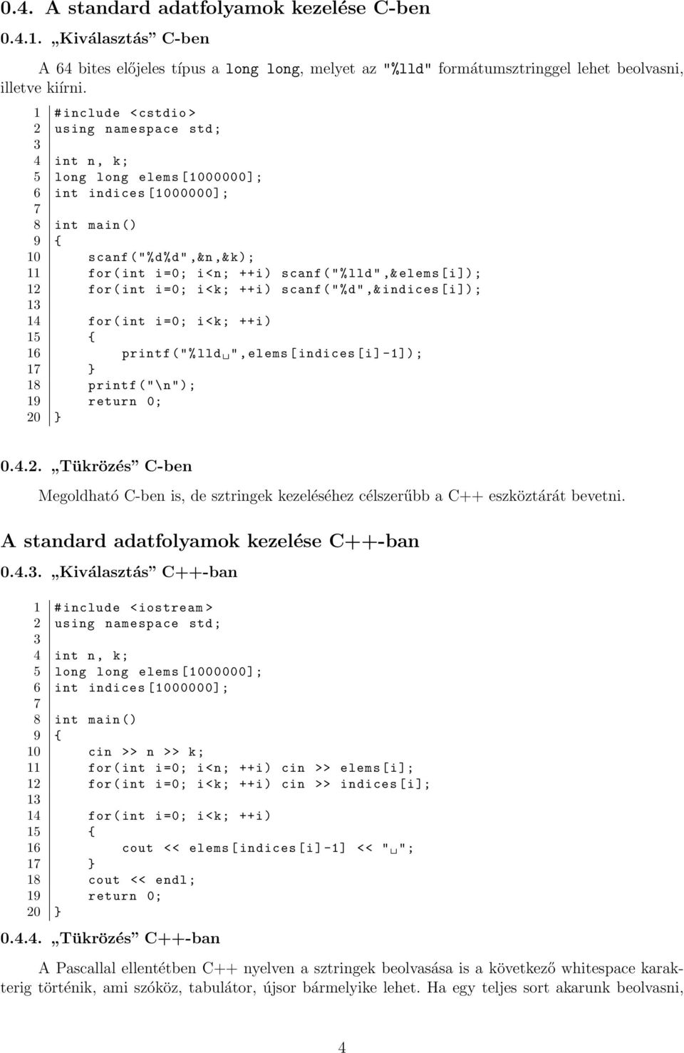 ("% lld ",& elems [i]); 12 for ( int i =0; i<k; ++i) scanf ("%d",& indices [i]); 13 14 for ( int i =0; i<k; ++i) 15 { 16 printf ("% lld ",elems [ indices [i ] -1]) ; 17 } 18 printf ("\n"); 19 return