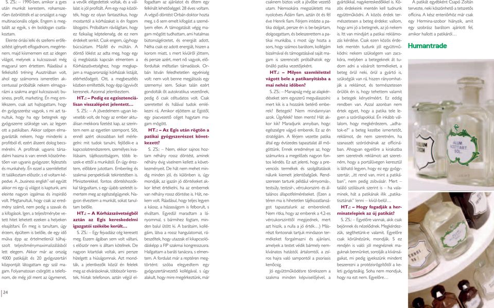 Ráadásul a felkészítô tréning Ausztriában volt, ahol egy számomra ismeretlen akcentussal próbálták nekem elmagyarázni a szakma angol kulcsszavait: business, profit, marketing.