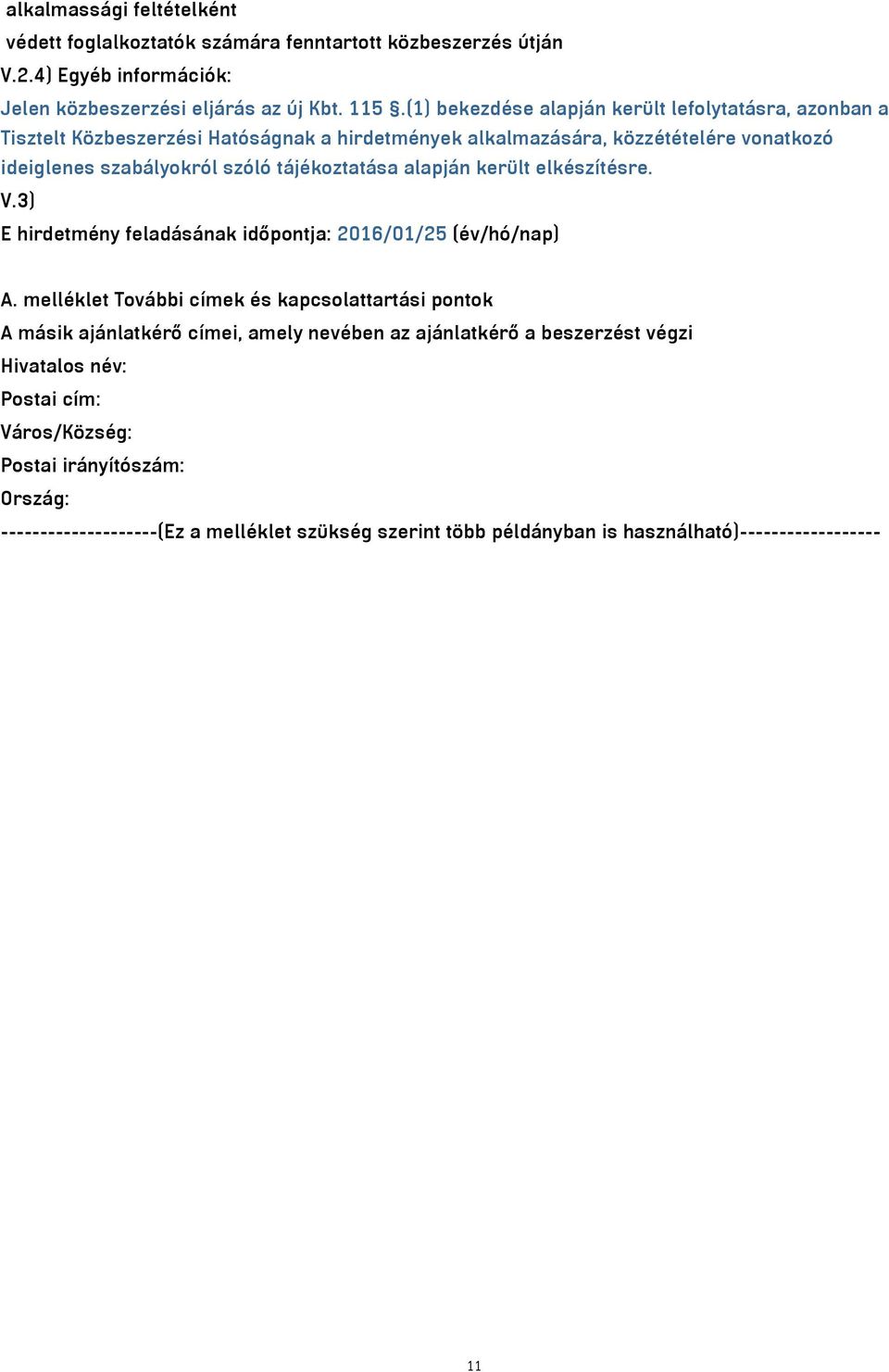 tájékoztatása alapján került elkészítésre. V.3) E hirdetmény feladásának időpontja: 2016/01/25 (év/hó/nap) A.
