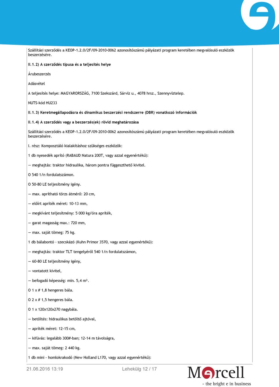 2.0/2F/09-2010-0062 azonosítószámú pályázati program keretében megvalósuló eszközök beszerzésére. I.