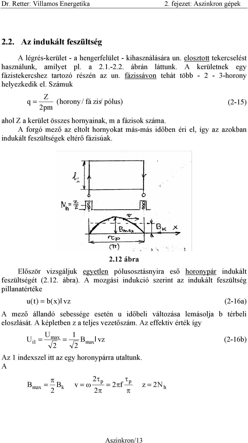 Számuk q Z = 2pm ( horony / fá zis/ pólus) (2-15) ahol Z a kerület összes hornyainak, m a fázisok száma.