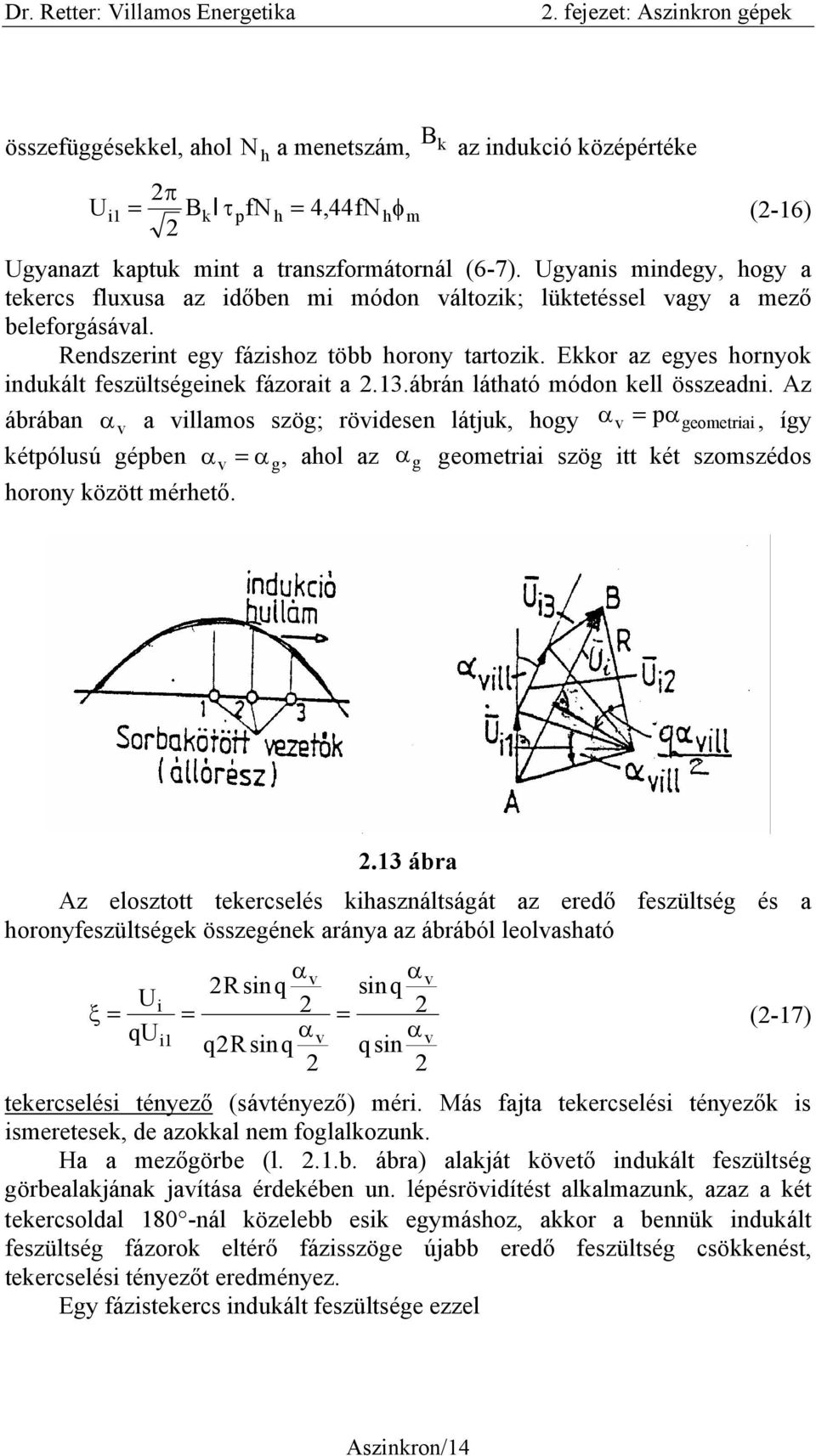 Ekkor az egyes hornyok indukált feszültségeinek fázorait a 2.13.ábrán látható módon kell összeadni.