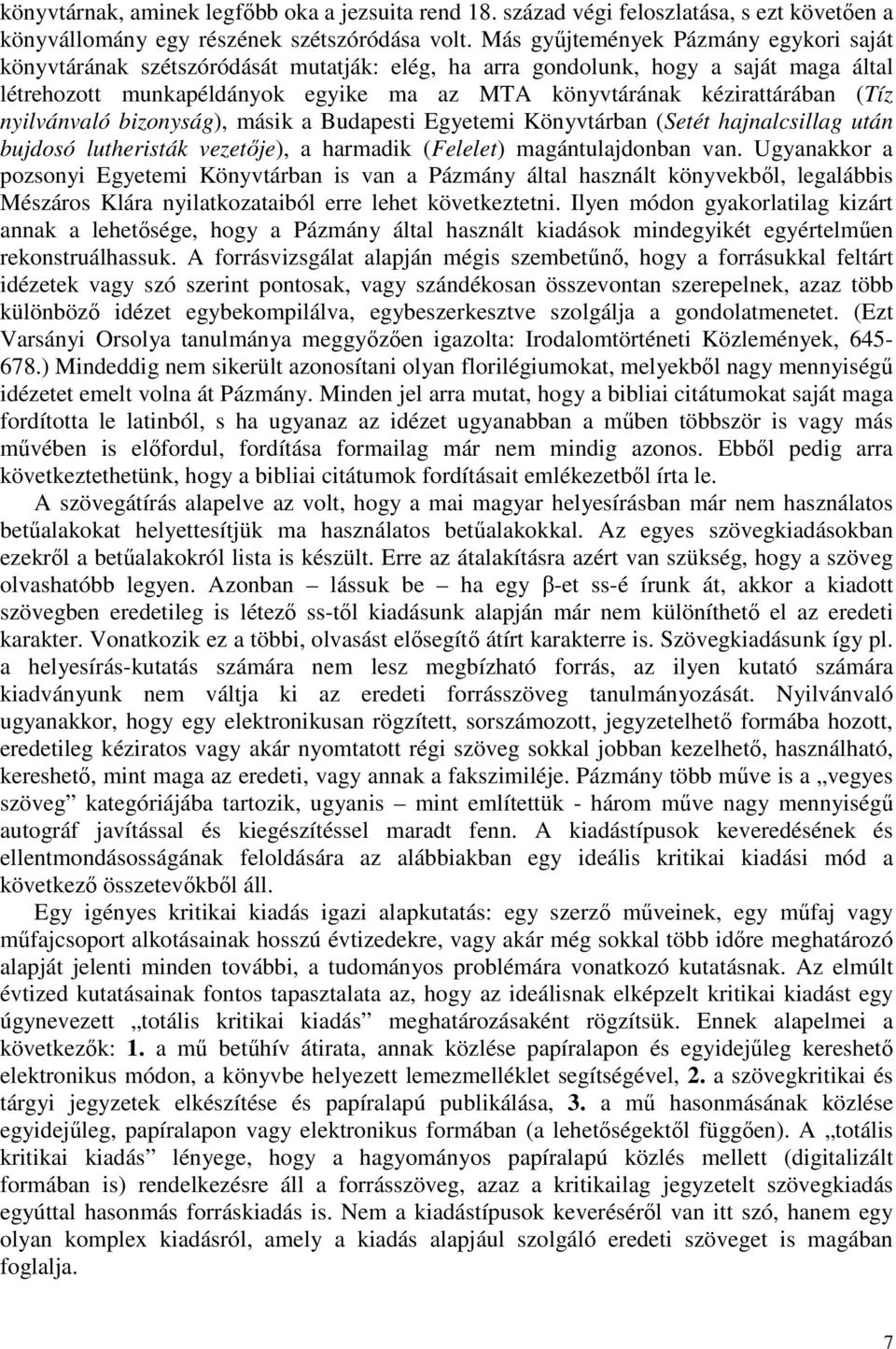 (Tíz nyilvánvaló bizonyság), másik a Budapesti Egyetemi Könyvtárban (Setét hajnalcsillag után bujdosó lutheristák vezetője), a harmadik (Felelet) magántulajdonban van.