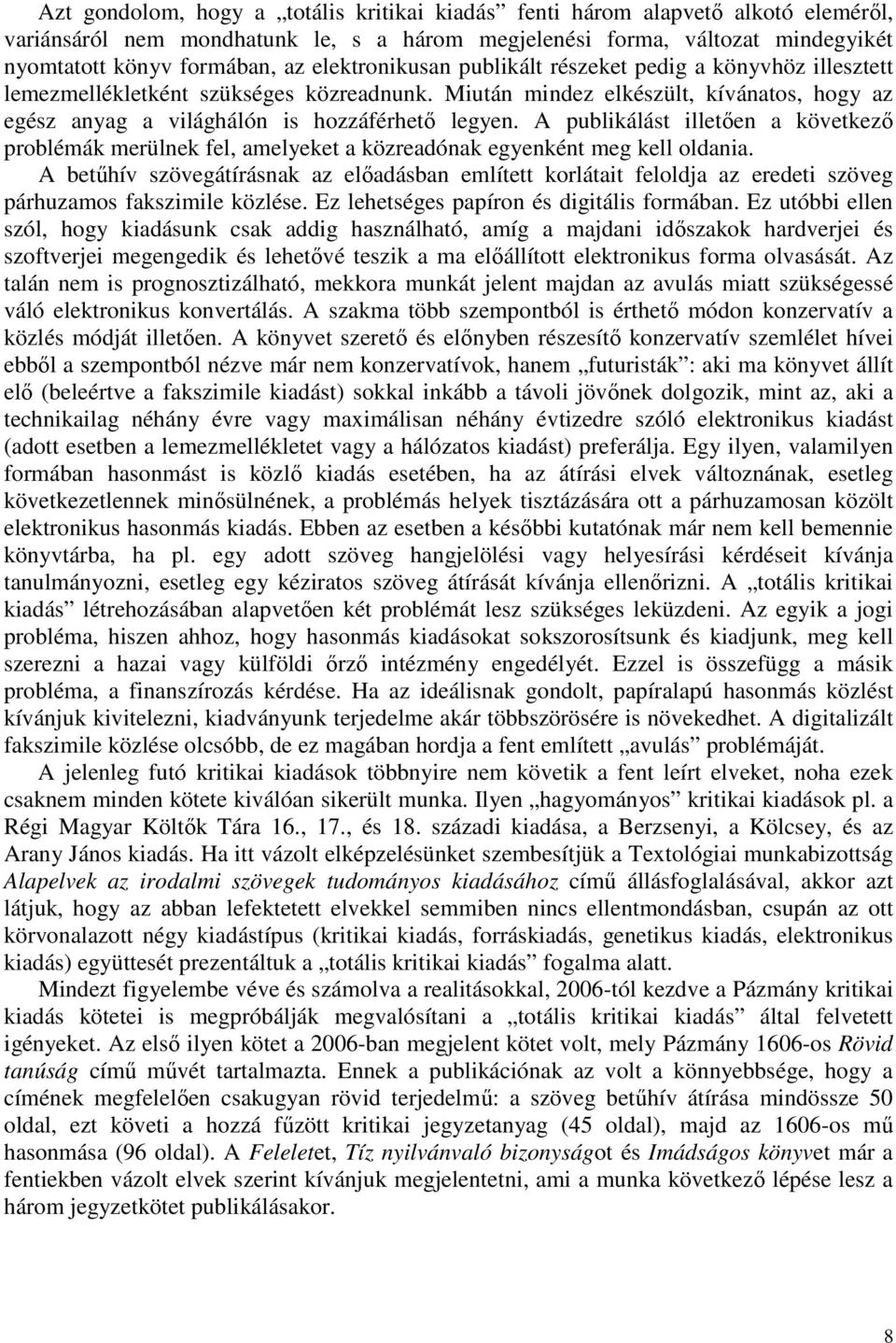 A publikálást illetően a következő problémák merülnek fel, amelyeket a közreadónak egyenként meg kell oldania.