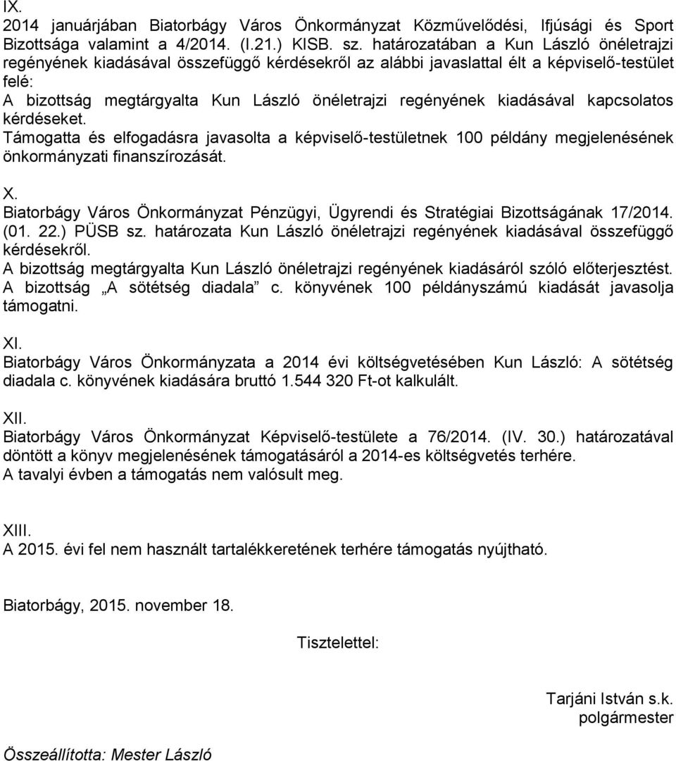 kiadásával kapcsolatos kérdéseket. Támogatta és elfogadásra javasolta a képviselő-testületnek 100 példány megjelenésének önkormányzati finanszírozását. X.